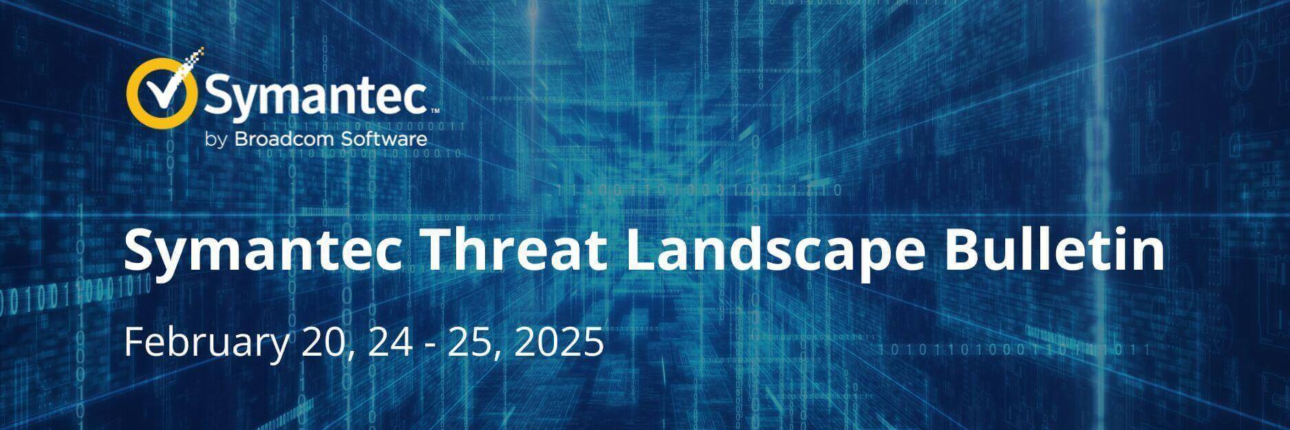 Symantec Threat Landscape Bulletin: Актуальные новости из мира кибербезопаности за 20, 24 - 25 февраля 2025