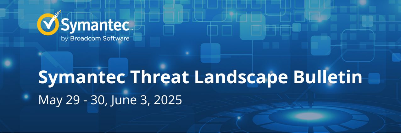 Symantec Threat Landscape Bulletin: Актуальные новости из мира кибербезопаности за 29-30.05, 03.06.2025