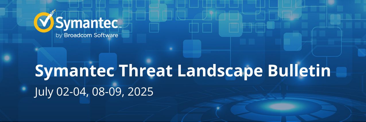 Symantec Threat Landscape Bulletin: Актуальные новости из мира кибербезопаности за 02-04, 08-09.07.2025